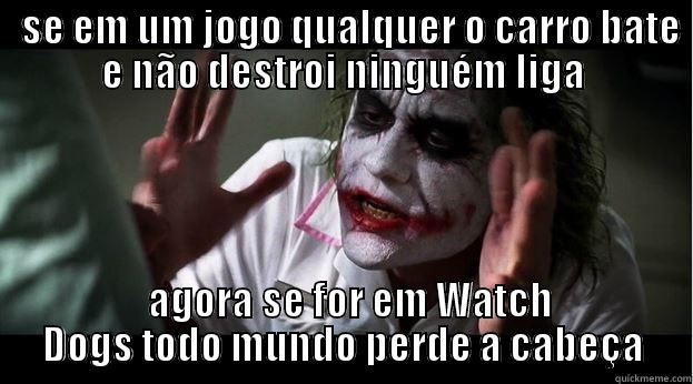   SE EM UM JOGO QUALQUER O CARRO BATE E NÃO DESTROI NINGUÉM LIGA   AGORA SE FOR EM WATCH DOGS TODO MUNDO PERDE A CABEÇA Joker Mind Loss