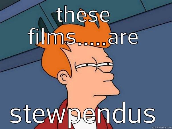 THESE FILMS.....ARE STEWPENDUS Futurama Fry