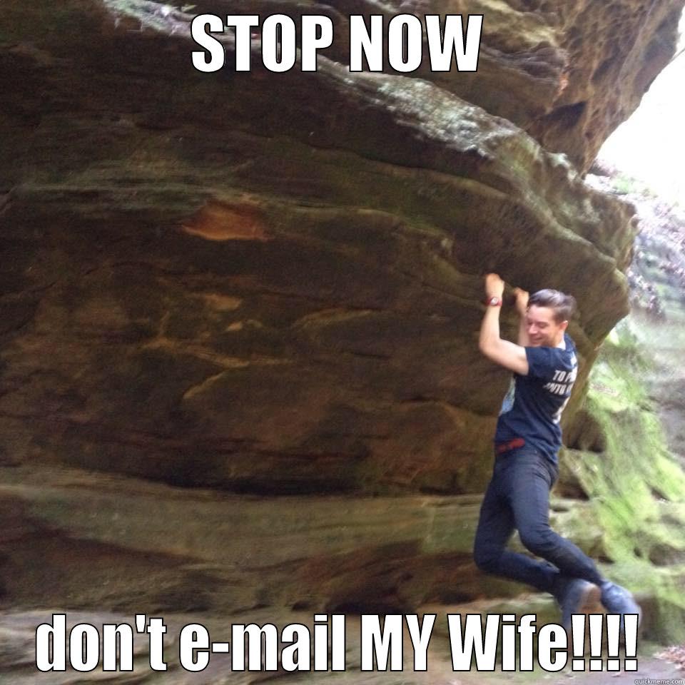 STOP NOW DON'T E-MAIL MY WIFE!!!! Misc