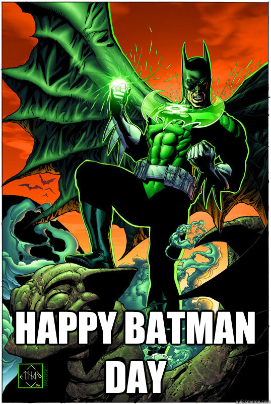 Happy BATMAN DAY GL batman quickmeme