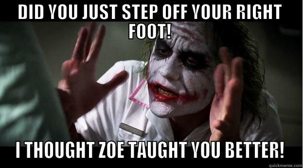 DID YOU JUST STEP OFF YOUR RIGHT FOOT! I THOUGHT ZOE TAUGHT YOU BETTER! Joker Mind Loss