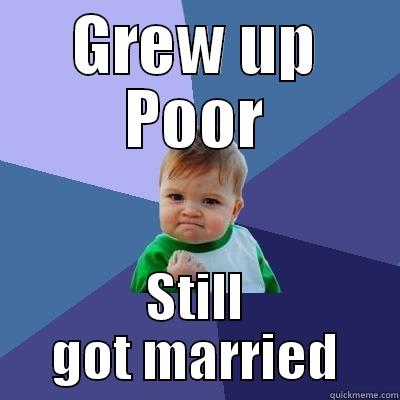 GREW UP POOR STILL GOT MARRIED Success Kid
