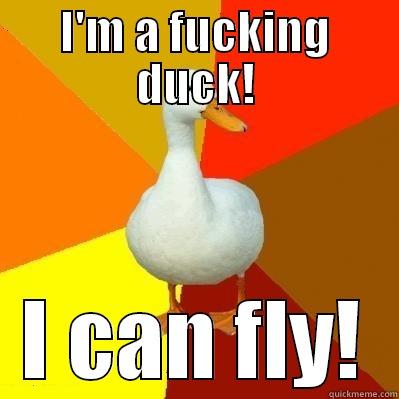 I'M A FUCKING DUCK! I CAN FLY! Tech Impaired Duck