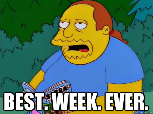 Best. Week. Ever.  Comic Book Guy