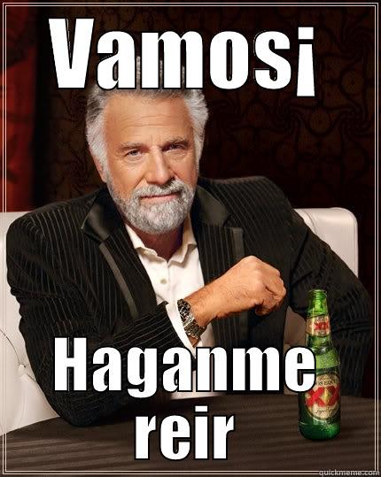 VAMOS¡ HAGANME REIR The Most Interesting Man In The World