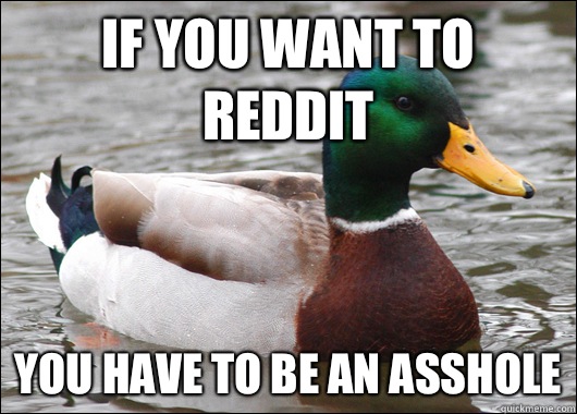 If you want to reddit You have to be an asshole  Actual Advice Mallard