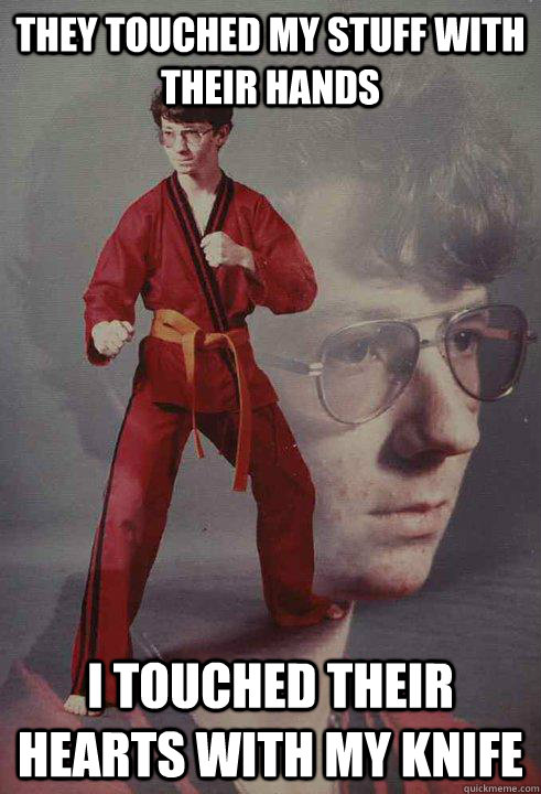 They touched my stuff with their hands I touched their hearts with my knife  Karate Kyle