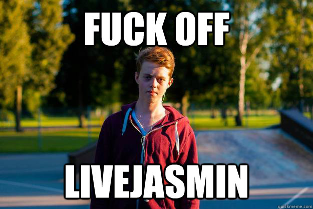 Fuck off livejasmin - Fuck off livejasmin  unhappy german boy