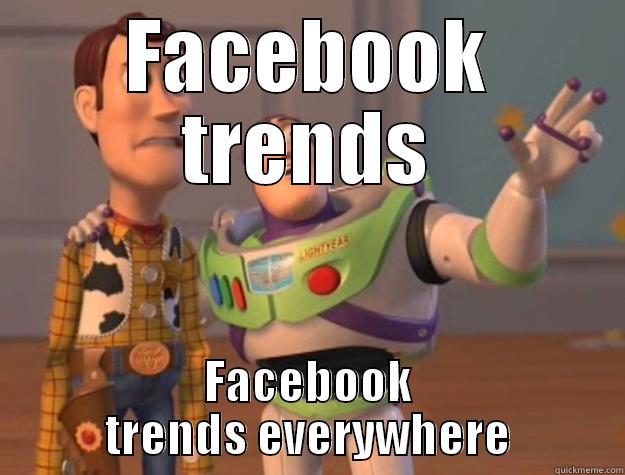 FACEBOOK TRENDS FACEBOOK TRENDS EVERYWHERE Toy Story