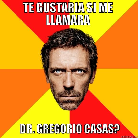 TE GUSTARIA SI ME LLAMARA            DR. GREGORIO CASAS?         Diagnostic House