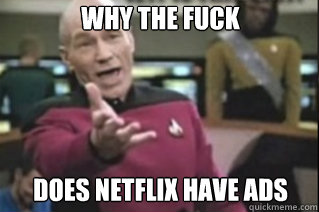 WHY THE FUCK




does netflix have ads   star trek