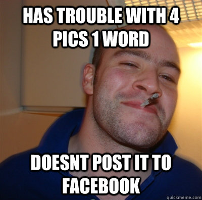 Has trouble with 4 pics 1 word Doesnt post it to facebook  GoodGuyGreg