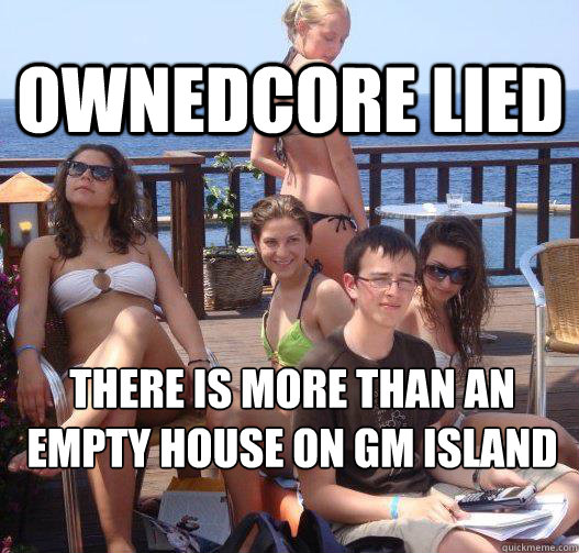 Ownedcore Lied There is more than an empty house on GM Island - Ownedcore Lied There is more than an empty house on GM Island  Priority Peter