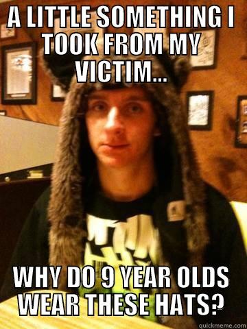 A LITTLE SOMETHING I TOOK FROM MY VICTIM... WHY DO 9 YEAR OLDS WEAR THESE HATS? Misc