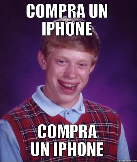 compra un iphone - COMPRA UN IPHONE COMPRA UN IPHONE Bad Luck Brian
