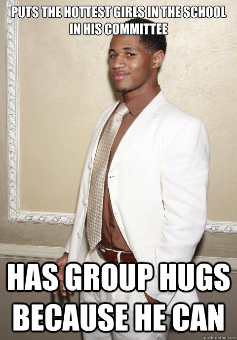 Puts the hottest girls in the school in his committee has group hugs because he can  Successful Poly Kid