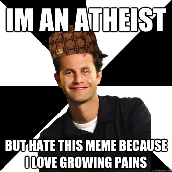 Im an atheist but hate this meme because i love growing pains - Im an atheist but hate this meme because i love growing pains  Scumbag Christian