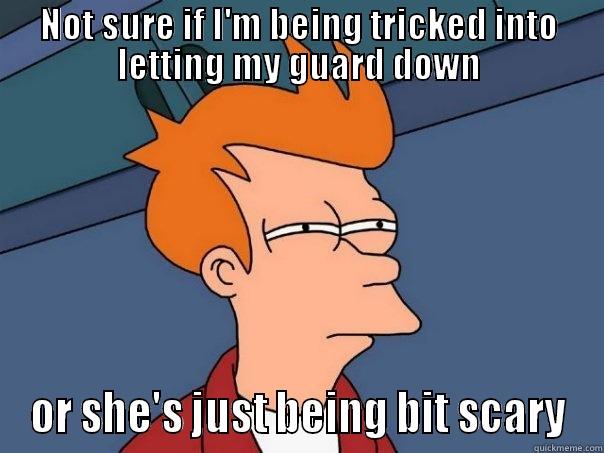 NOT SURE IF I'M BEING TRICKED INTO LETTING MY GUARD DOWN OR SHE'S JUST BEING BIT SCARY Futurama Fry