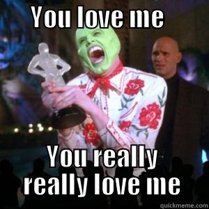 HA HA -       YOU LOVE ME                 YOU REALLY REALLY LOVE ME Misc