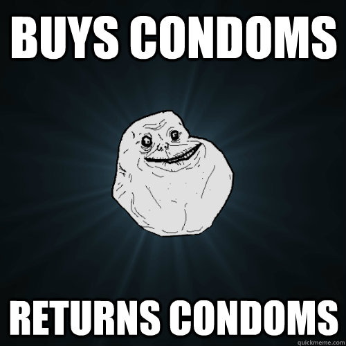 buys condoms returns condoms  Forever Alone