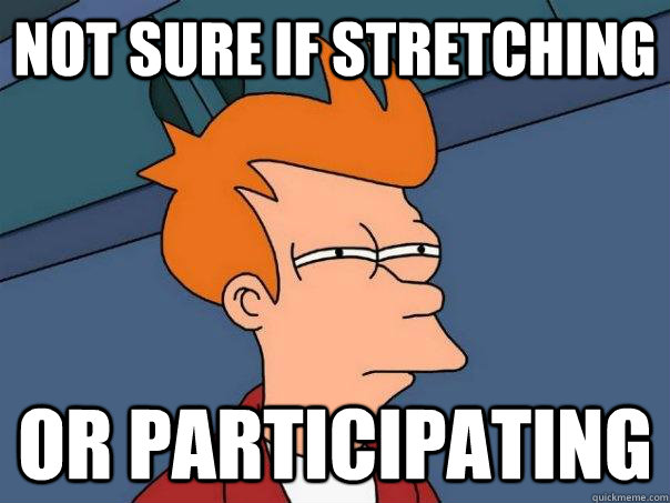 Not sure if stretching Or Participating  Futurama Fry