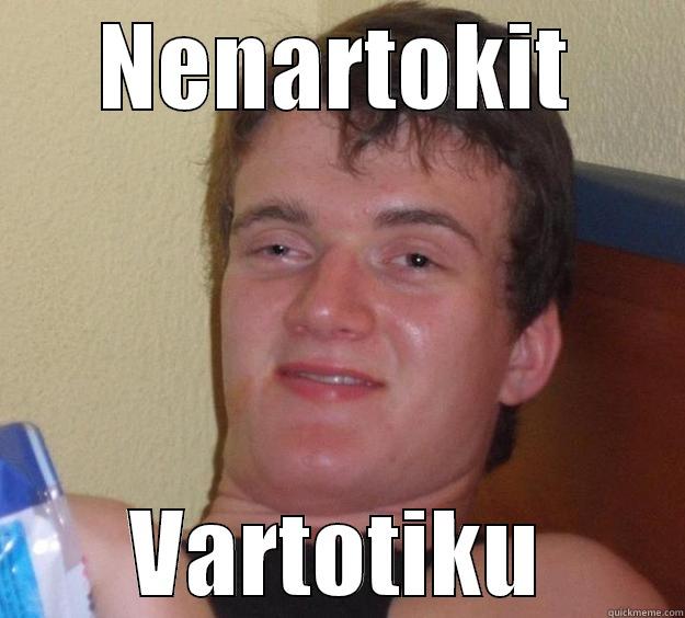 NENARTOKIT VARTOTIKU 10 Guy