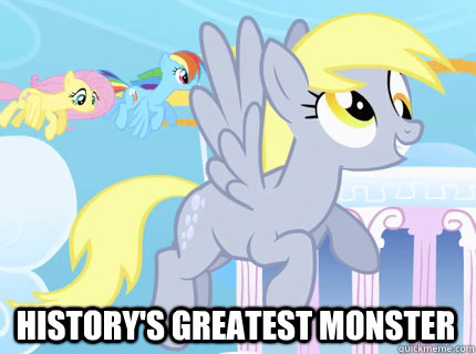  History's greatest monster  Derpy hooves