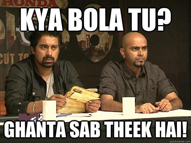 KYA BOLA TU? GHANTA SAB THEEK HAI! - KYA BOLA TU? GHANTA SAB THEEK HAI!  Raghuram TheekHai