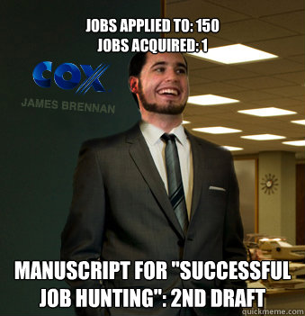 Jobs applied to: 150
jobs acquired: 1 manuscript for 