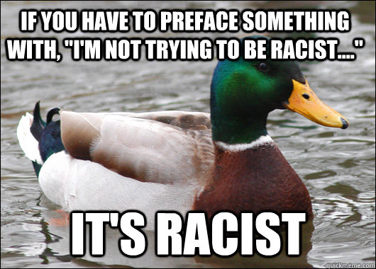 IF you have to preface something with, 