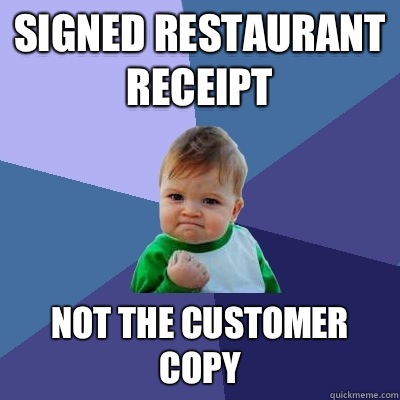 Signed restaurant receipt  Not the customer copy  Success Kid