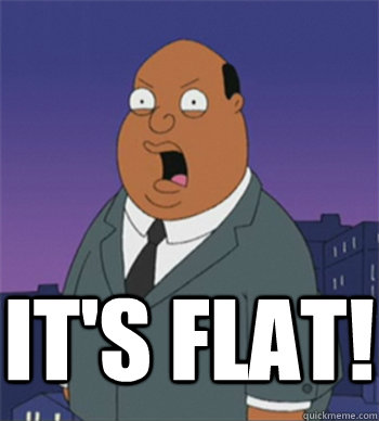 it's flat! - it's flat!  Ollie Williams