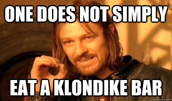 One does not simply eat a klondike bar  One Does Not Simply Call You