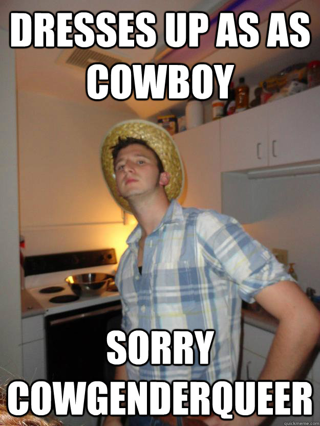 Dresses up as as cowboy sorry cowgenderqueer  