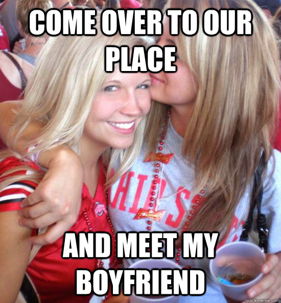 Come over to our place and meet my boyfriend  Hot College Girls
