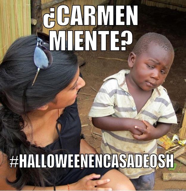 ¿CARMEN MIENTE? #HALLOWEENENCASADEOSH Skeptical Third World Kid