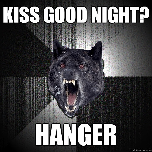 kiss good night? hanger  Insanity Wolf