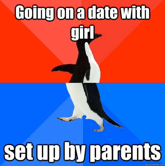 Going on a date with girl set up by parents  Awesome Awkward Penguin