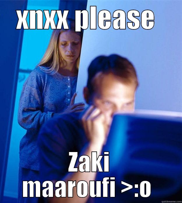 XNXX PLEASE  ZAKI MAAROUFI >:O  Redditors Wife