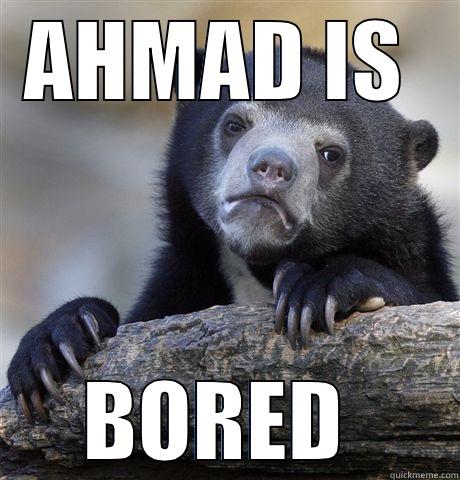 AHMAD IS  BORED  Confession Bear