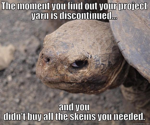 THE MOMENT YOU FIND OUT YOUR PROJECT YARN IS DISCONTINUED... AND YOU DIDN'T BUY ALL THE SKEINS YOU NEEDED. Angry Turtle