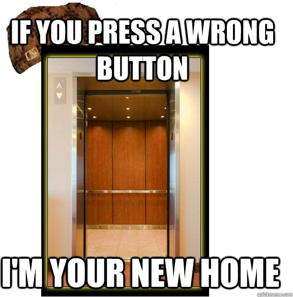 If you press a wrong button I'm your new home - If you press a wrong button I'm your new home  Scumbag Elevator