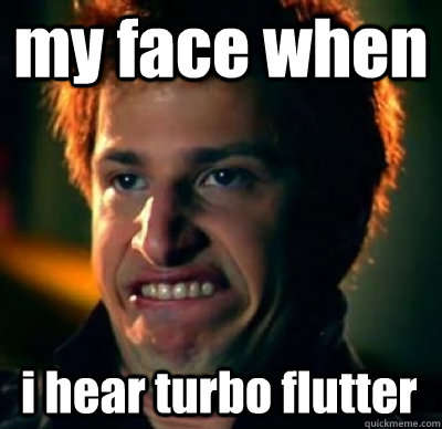 my face when  i hear turbo flutter - my face when  i hear turbo flutter  Jizz In My Pants