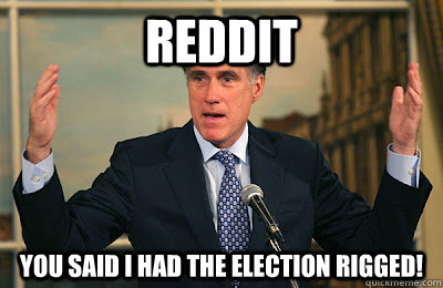 reddit you said i had the election rigged!  Angry Mitt Romney