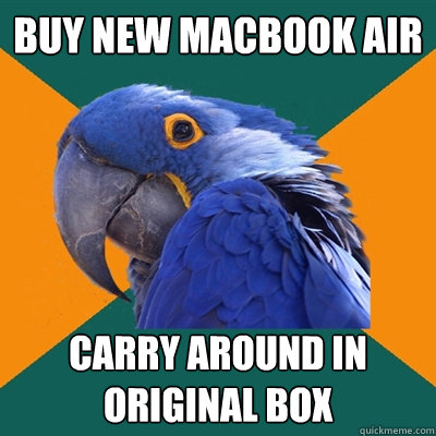 buy new macbook air carry around in original box  Paranoid Parrot