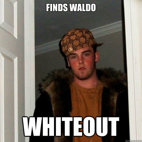 Finds Waldo WHITEOUT  Scumbag Steve