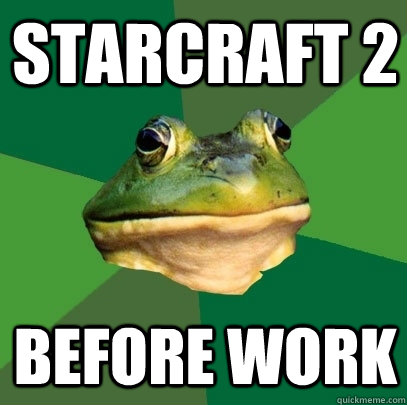 Starcraft 2 Before Work  Foul Bachelor Frog