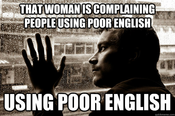 That woman is complaining people using poor english using poor english   