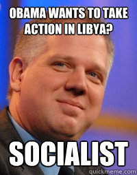 Obama wants to take action in Libya? SOcialist - Obama wants to take action in Libya? SOcialist  Glenn Beck