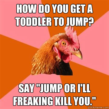 How do you get a toddler to jump? Say 